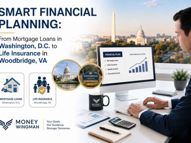 Smart Financial Planning: From Mortgage Loans in Washington, D.C. to Life Insurance in Woodbridge, VA
